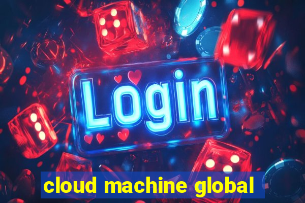 cloud machine global